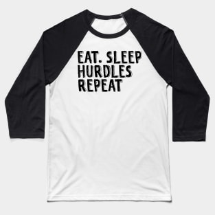 Eat, sleep, hurdles, repeat. Baseball T-Shirt